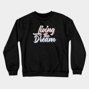 Living The Dream Crewneck Sweatshirt